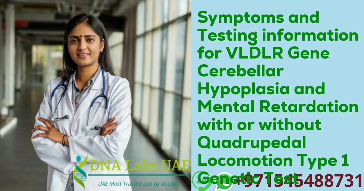 Symptoms and Testing information for VLDLR Gene Cerebellar Hypoplasia and Mental Retardation with or without Quadrupedal Locomotion Type 1 Genetic Test