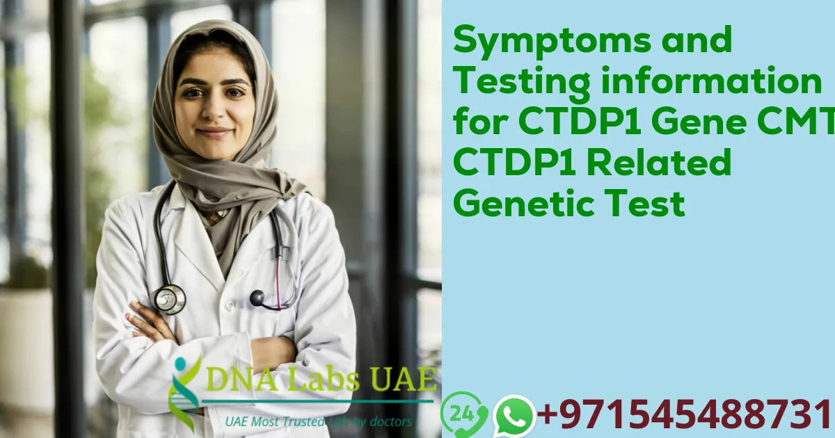 Symptoms and Testing information for CTDP1 Gene CMT4 CTDP1 Related Genetic Test