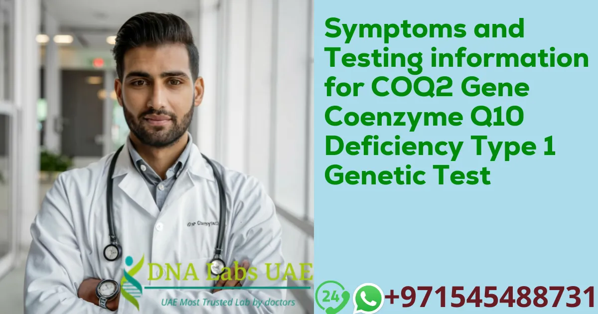 Symptoms and Testing information for COQ2 Gene Coenzyme Q10 Deficiency Type 1 Genetic Test