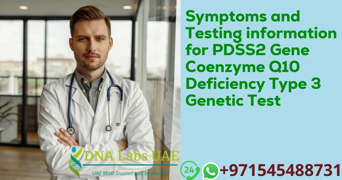 Symptoms and Testing information for PDSS2 Gene Coenzyme Q10 Deficiency Type 3 Genetic Test