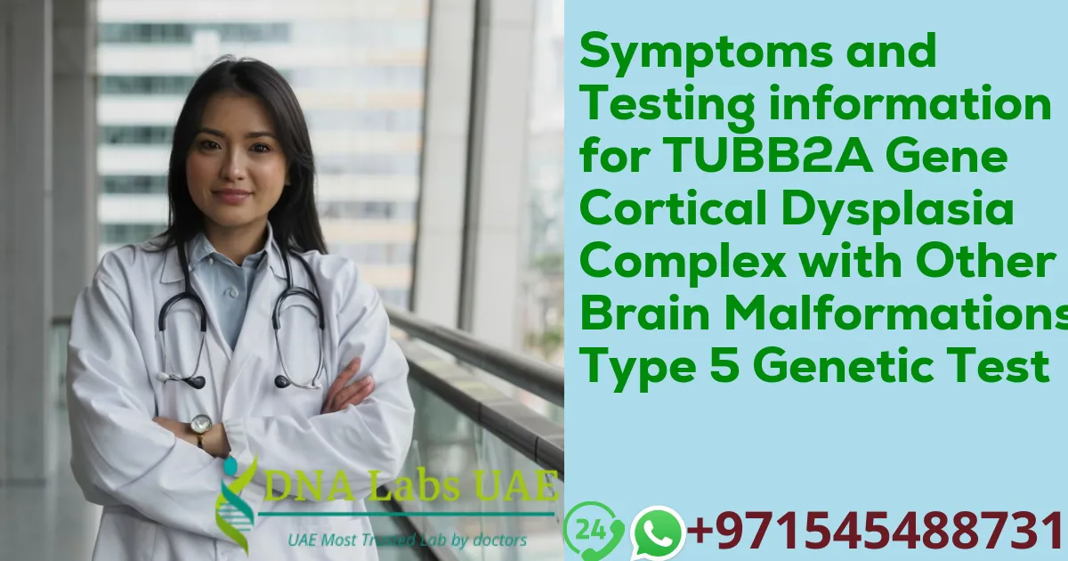 Symptoms and Testing information for TUBB2A Gene Cortical Dysplasia Complex with Other Brain Malformations Type 5 Genetic Test