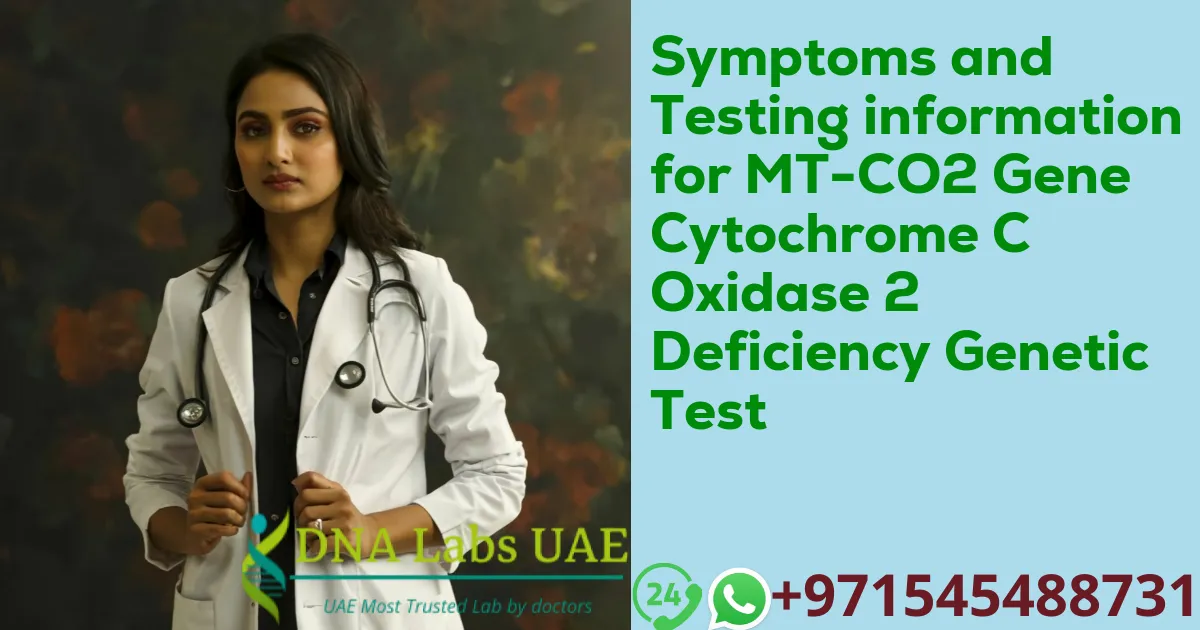 Symptoms and Testing information for MT-CO2 Gene Cytochrome C Oxidase 2 Deficiency Genetic Test