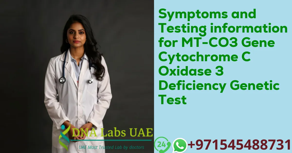 Symptoms and Testing information for MT-CO3 Gene Cytochrome C Oxidase 3 Deficiency Genetic Test