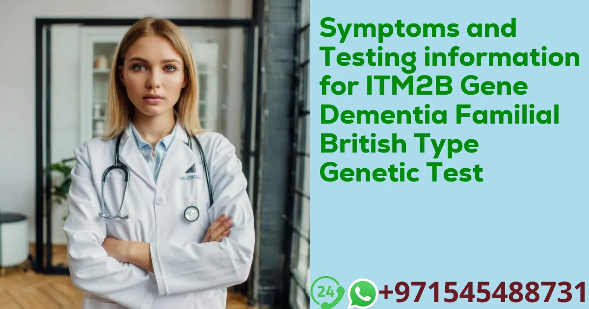 Symptoms and Testing information for ITM2B Gene Dementia Familial British Type Genetic Test