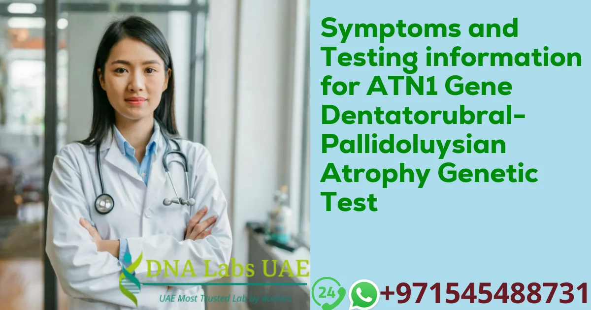 Symptoms and Testing information for ATN1 Gene Dentatorubral-Pallidoluysian Atrophy Genetic Test