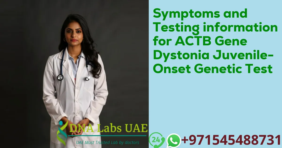 Symptoms and Testing information for ACTB Gene Dystonia Juvenile-Onset Genetic Test