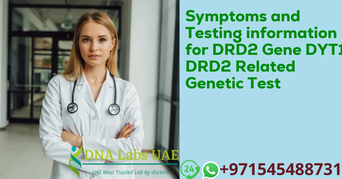 Symptoms and Testing information for DRD2 Gene DYT11 DRD2 Related Genetic Test