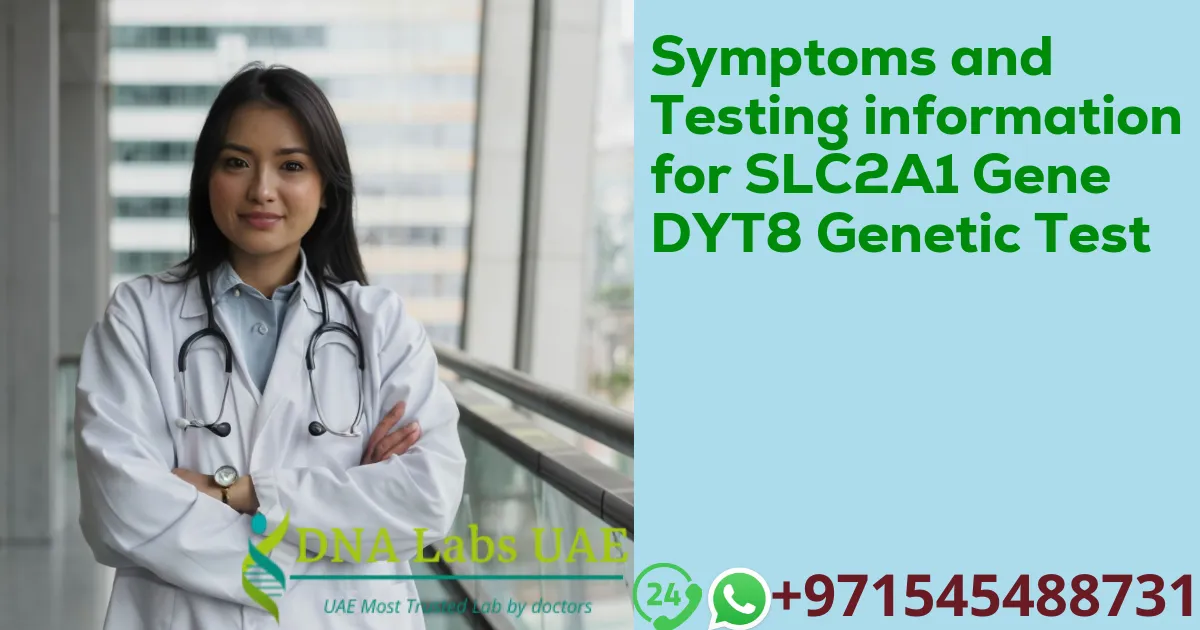 Symptoms and Testing information for SLC2A1 Gene DYT8 Genetic Test