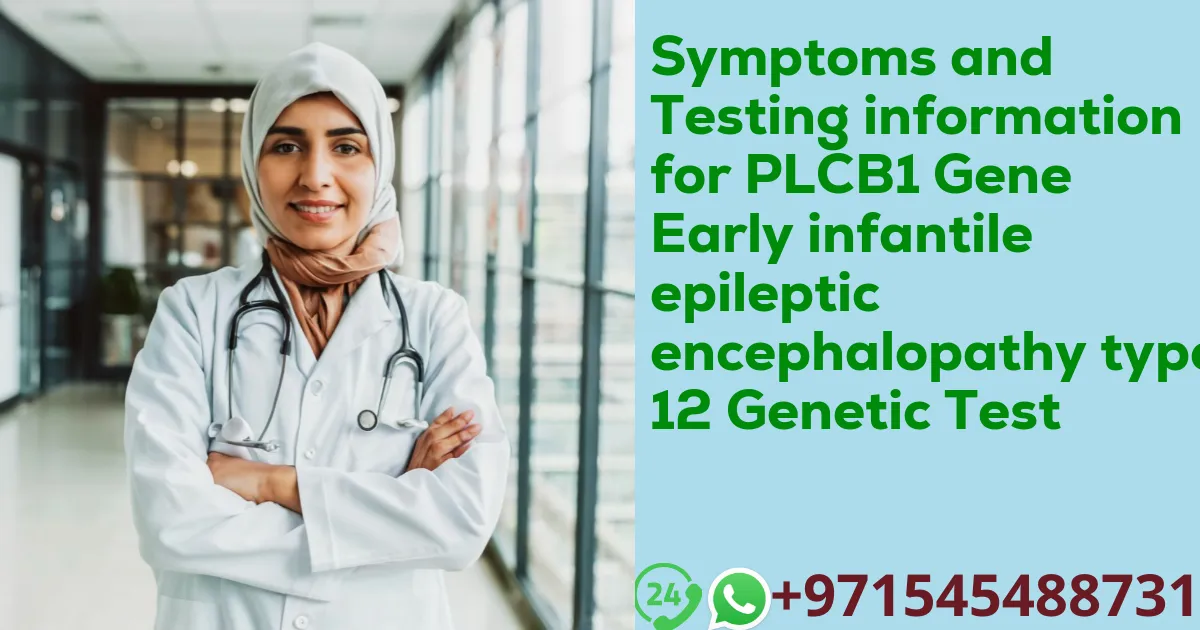 Symptoms and Testing information for PLCB1 Gene Early infantile epileptic encephalopathy type 12 Genetic Test