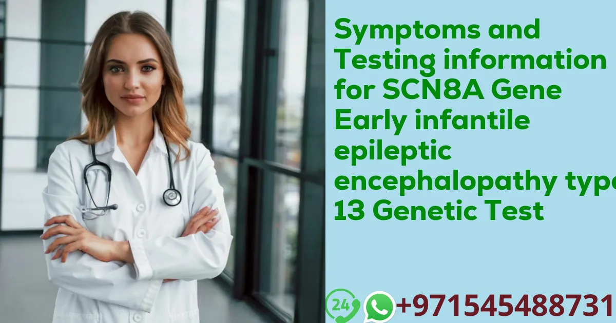 Symptoms and Testing information for SCN8A Gene Early infantile epileptic encephalopathy type 13 Genetic Test