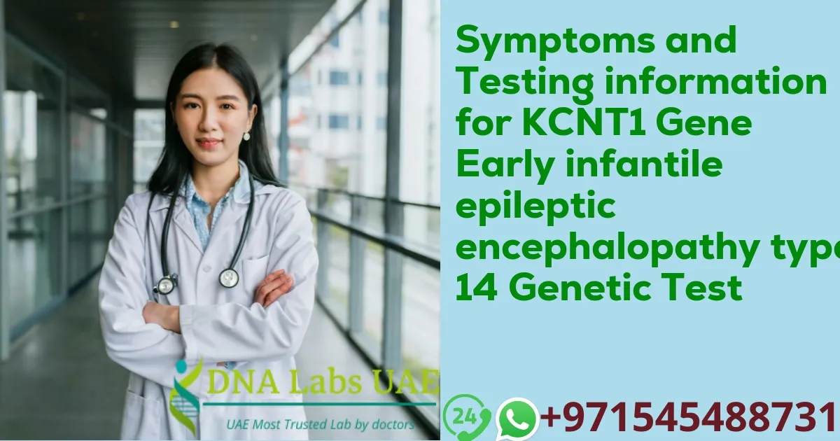 Symptoms and Testing information for KCNT1 Gene Early infantile epileptic encephalopathy type 14 Genetic Test