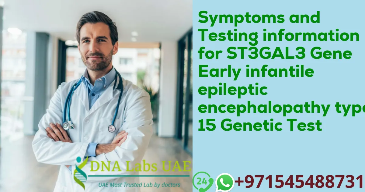 Symptoms and Testing information for ST3GAL3 Gene Early infantile epileptic encephalopathy type 15 Genetic Test