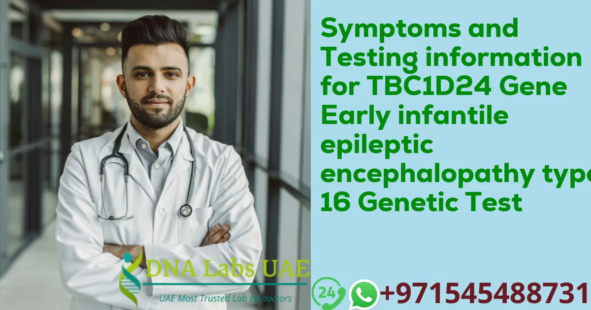 Symptoms and Testing information for TBC1D24 Gene Early infantile epileptic encephalopathy type 16 Genetic Test