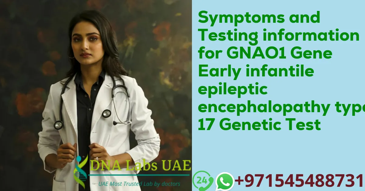 Symptoms and Testing information for GNAO1 Gene Early infantile epileptic encephalopathy type 17 Genetic Test