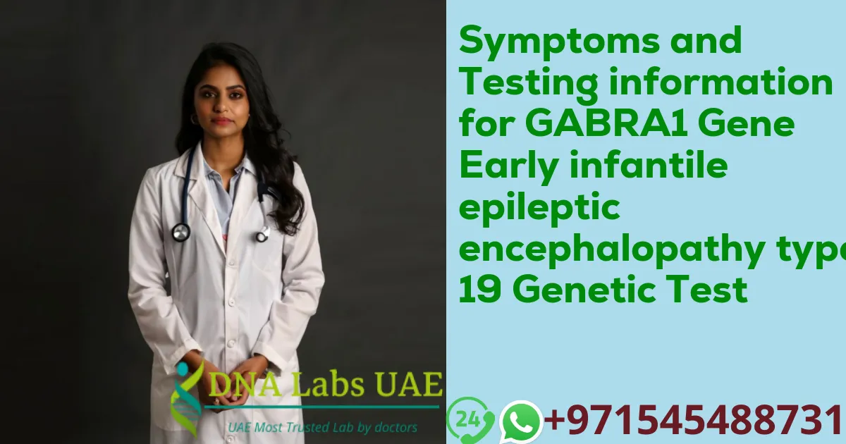 Symptoms and Testing information for GABRA1 Gene Early infantile epileptic encephalopathy type 19 Genetic Test