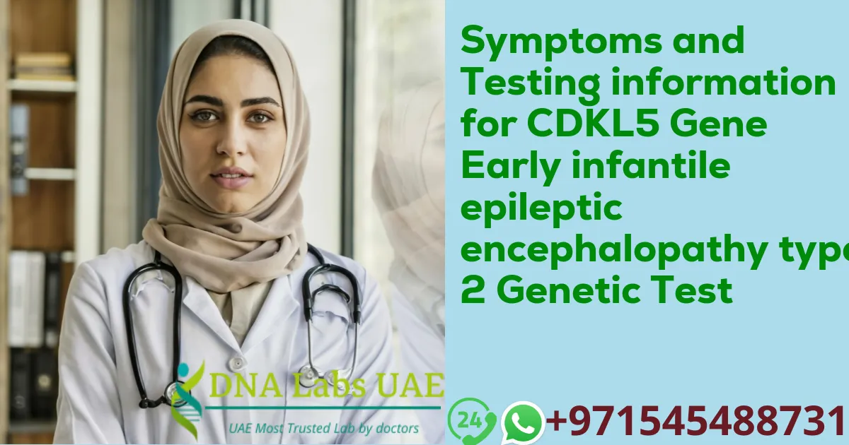 Symptoms and Testing information for CDKL5 Gene Early infantile epileptic encephalopathy type 2 Genetic Test