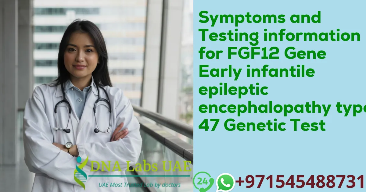 Symptoms and Testing information for FGF12 Gene Early infantile epileptic encephalopathy type 47 Genetic Test