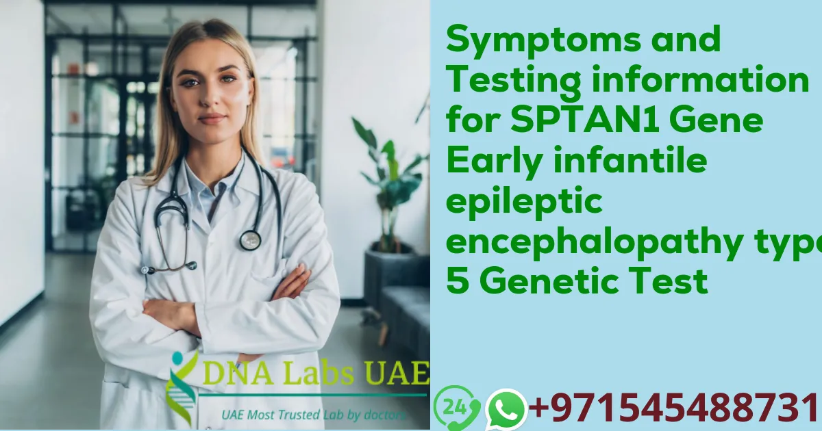 Symptoms and Testing information for SPTAN1 Gene Early infantile epileptic encephalopathy type 5 Genetic Test