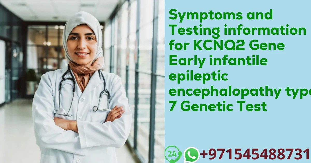 Symptoms and Testing information for KCNQ2 Gene Early infantile epileptic encephalopathy type 7 Genetic Test