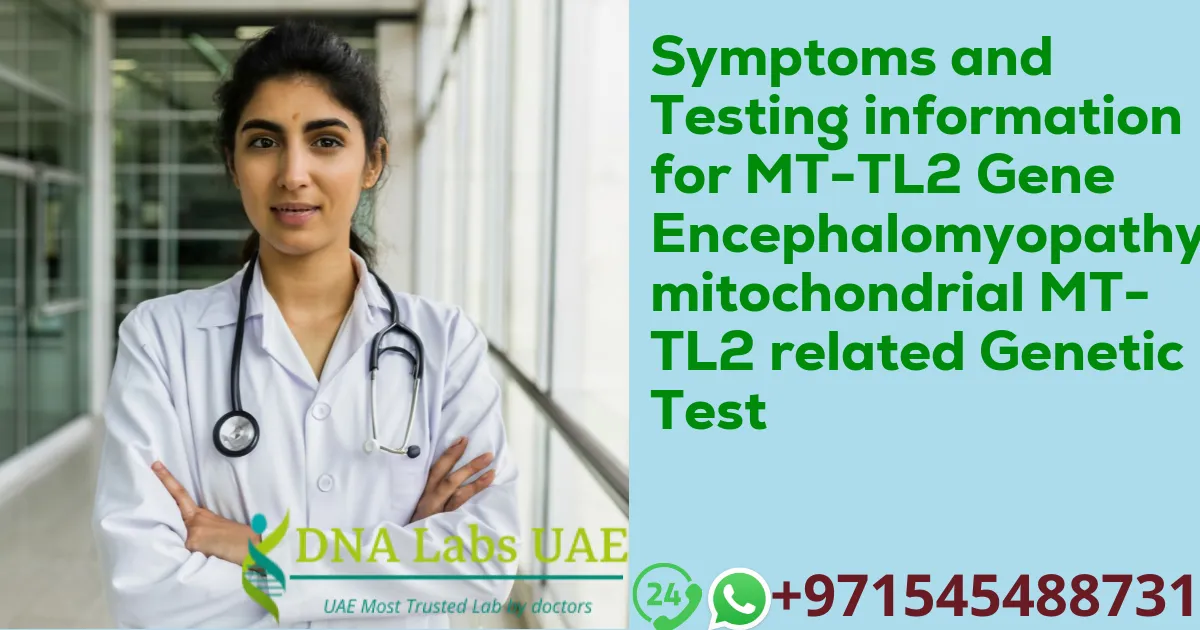 Symptoms and Testing information for MT-TL2 Gene Encephalomyopathy mitochondrial MT-TL2 related Genetic Test