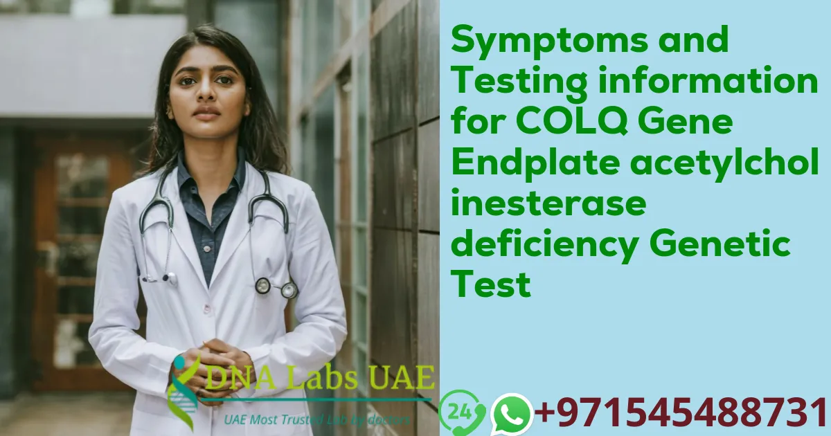 Symptoms and Testing information for COLQ Gene Endplate acetylcholinesterase deficiency Genetic Test