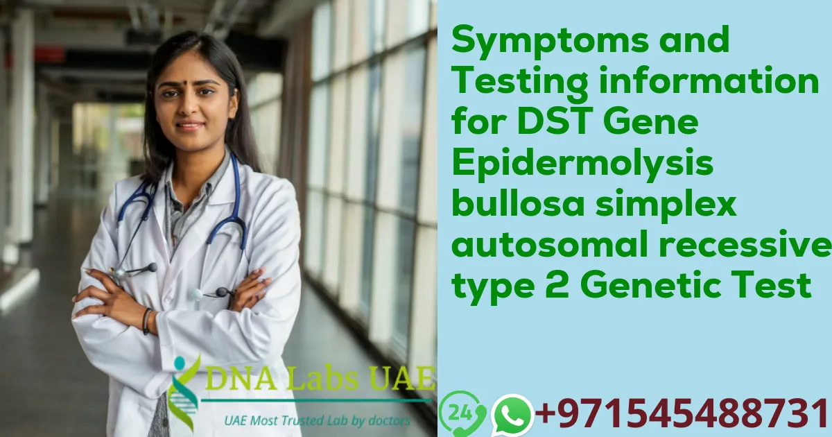 Symptoms and Testing information for DST Gene Epidermolysis bullosa simplex autosomal recessive type 2 Genetic Test