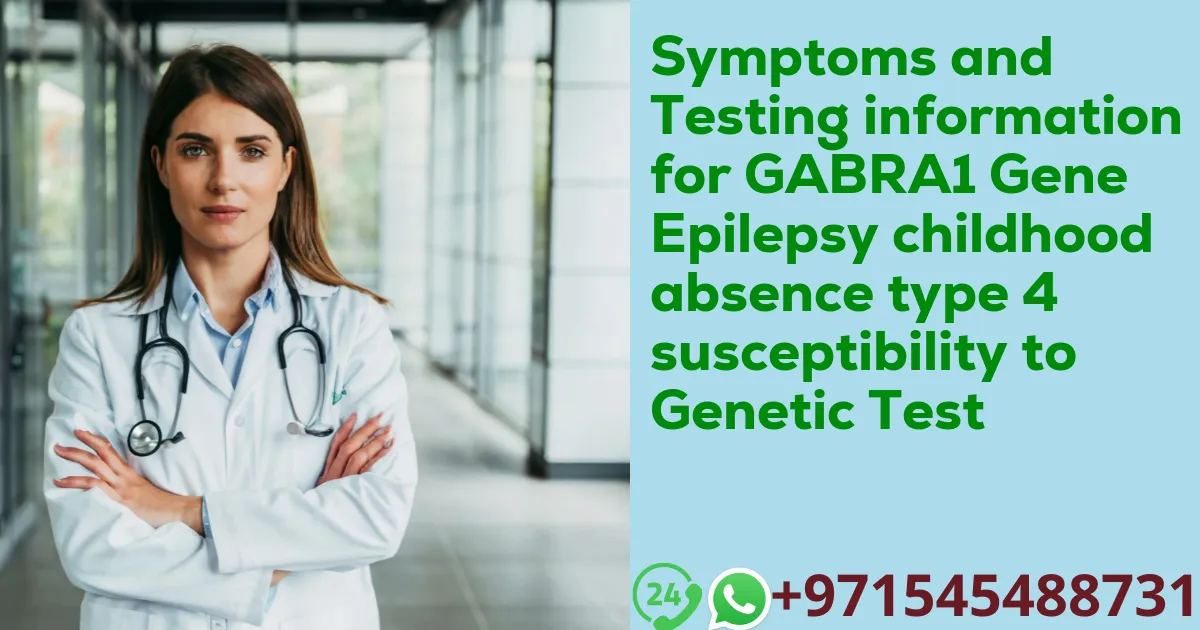 Symptoms and Testing information for GABRA1 Gene Epilepsy childhood absence type 4 susceptibility to Genetic Test