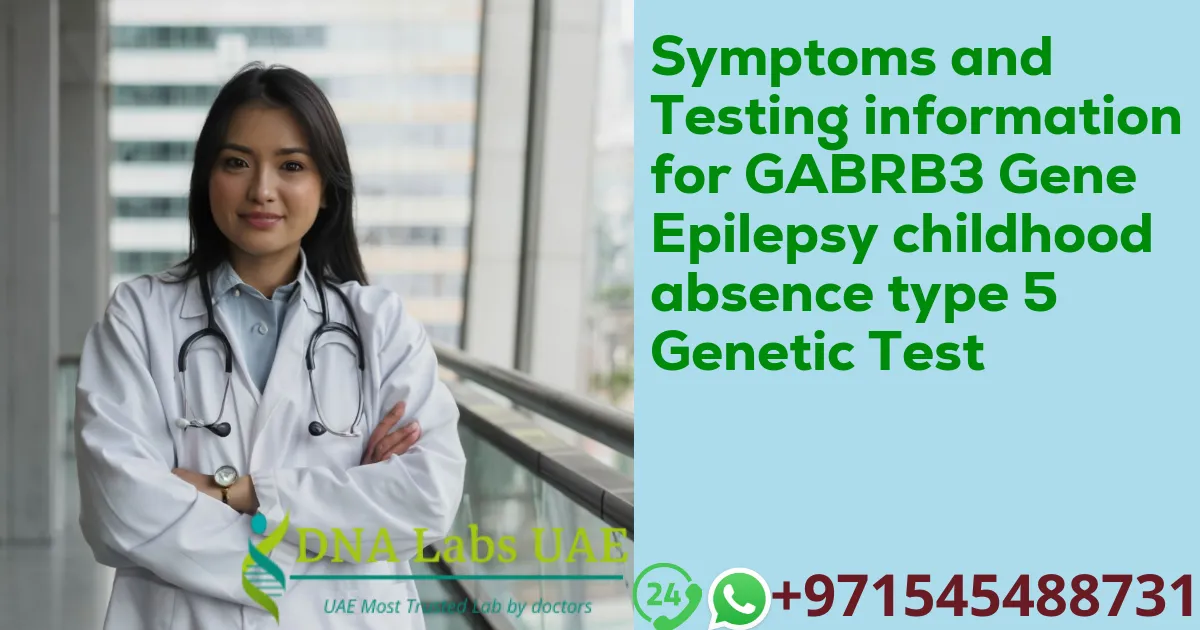 Symptoms and Testing information for GABRB3 Gene Epilepsy childhood absence type 5 Genetic Test