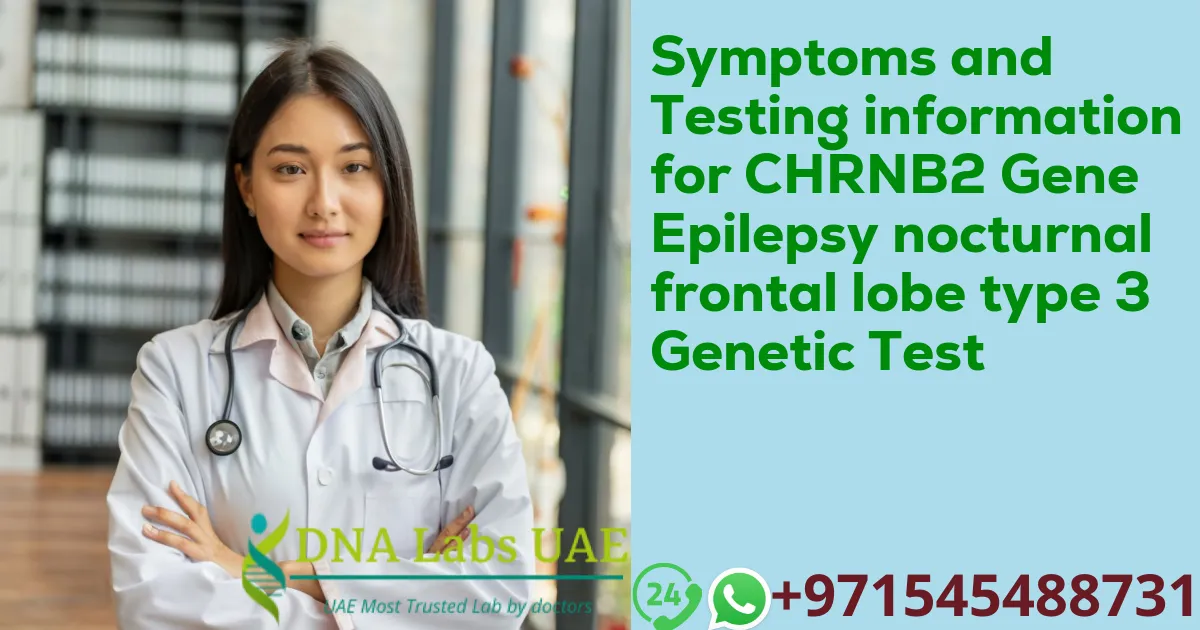 Symptoms and Testing information for CHRNB2 Gene Epilepsy nocturnal frontal lobe type 3 Genetic Test