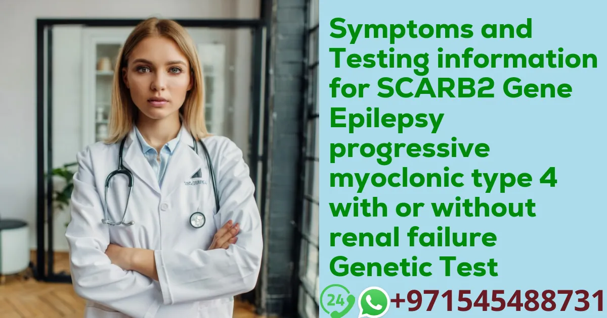 Symptoms and Testing information for SCARB2 Gene Epilepsy progressive myoclonic type 4 with or without renal failure Genetic Test