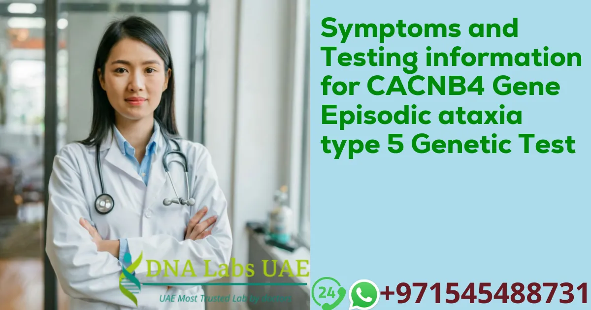 Symptoms and Testing information for CACNB4 Gene Episodic ataxia type 5 Genetic Test