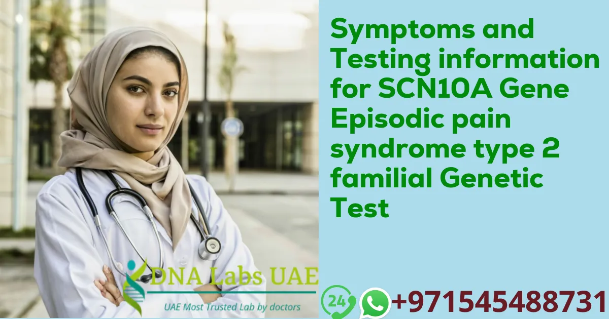 Symptoms and Testing information for SCN10A Gene Episodic pain syndrome type 2 familial Genetic Test