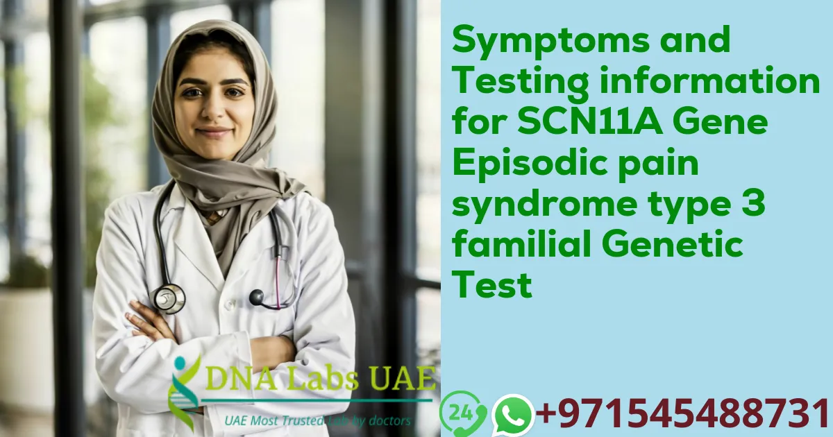 Symptoms and Testing information for SCN11A Gene Episodic pain syndrome type 3 familial Genetic Test