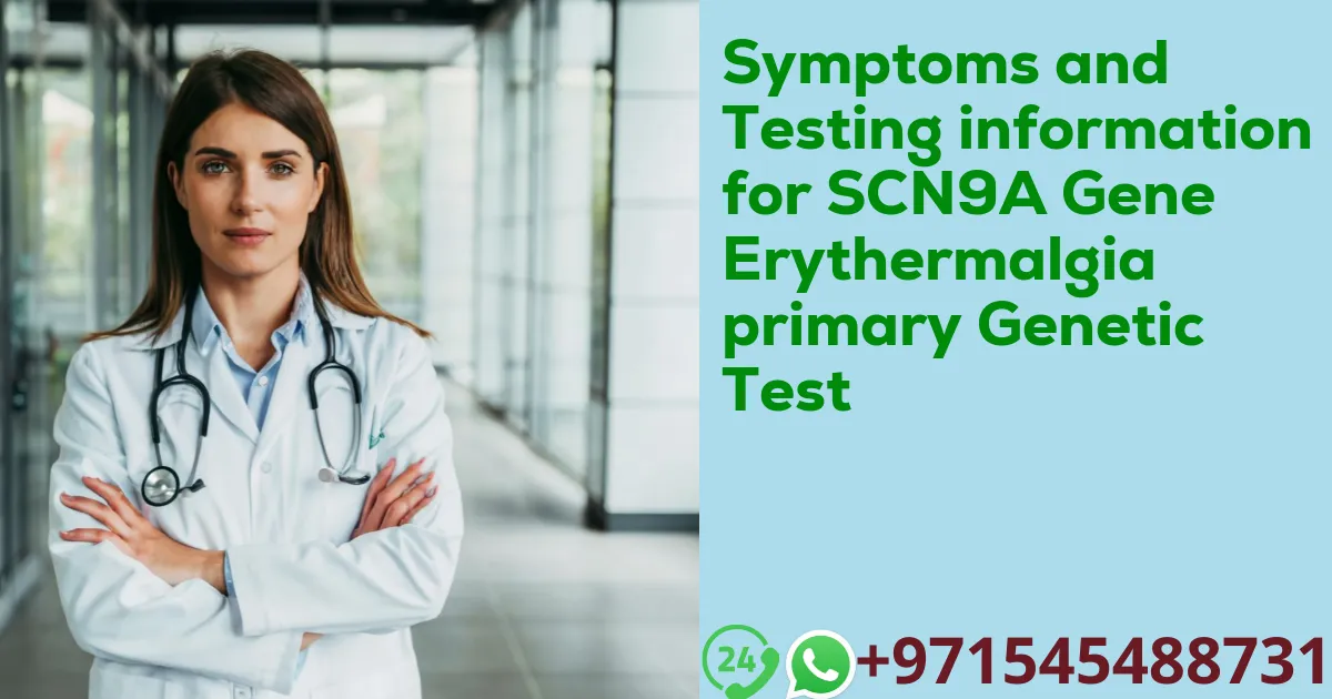 Symptoms and Testing information for SCN9A Gene Erythermalgia primary Genetic Test