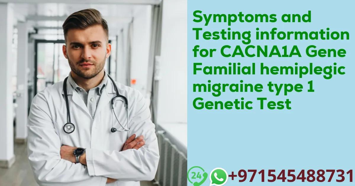 Symptoms and Testing information for CACNA1A Gene Familial hemiplegic migraine type 1 Genetic Test