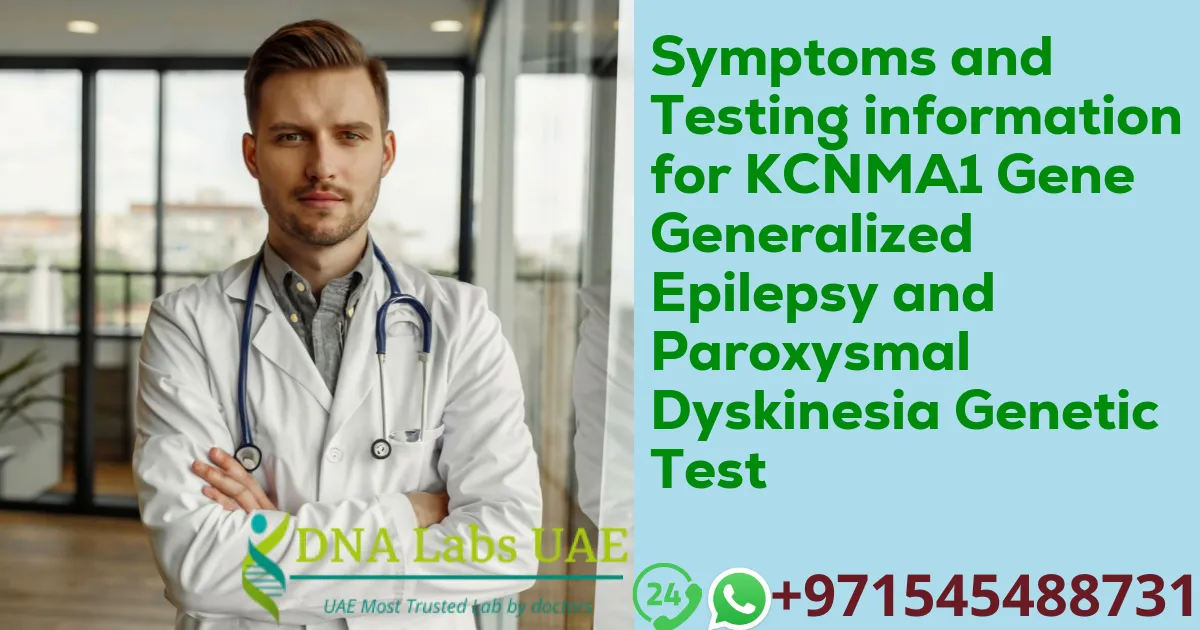 Symptoms and Testing information for KCNMA1 Gene Generalized Epilepsy and Paroxysmal Dyskinesia Genetic Test