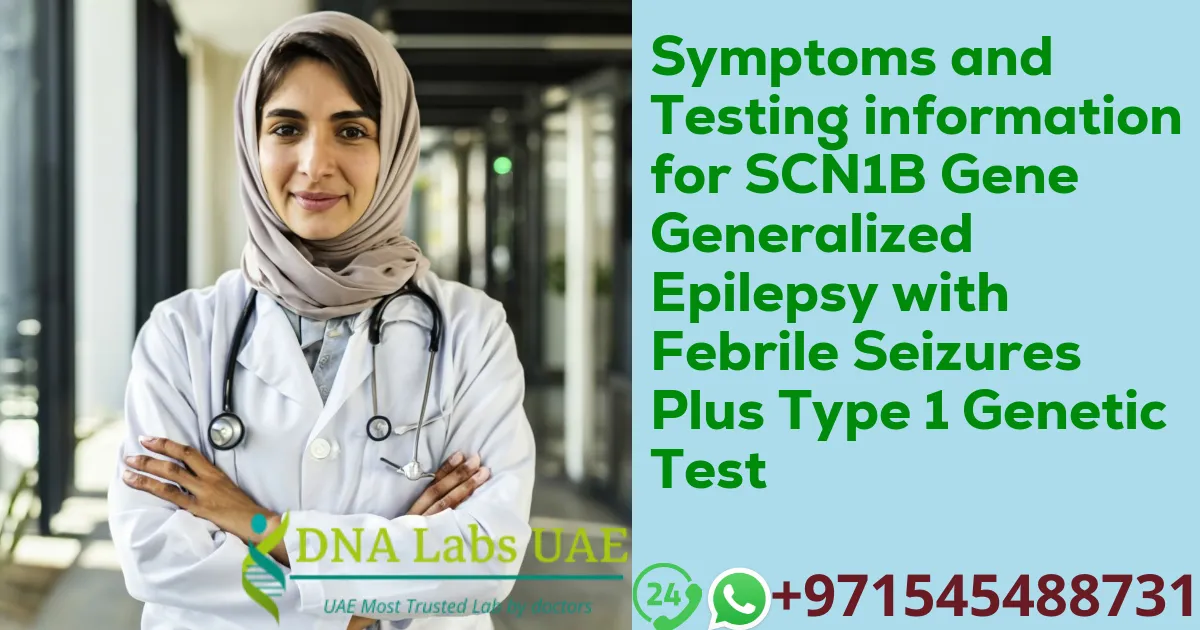 Symptoms and Testing information for SCN1B Gene Generalized Epilepsy with Febrile Seizures Plus Type 1 Genetic Test