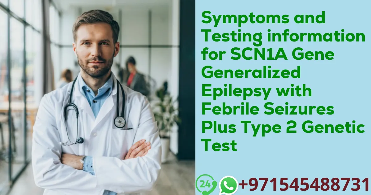 Symptoms and Testing information for SCN1A Gene Generalized Epilepsy with Febrile Seizures Plus Type 2 Genetic Test