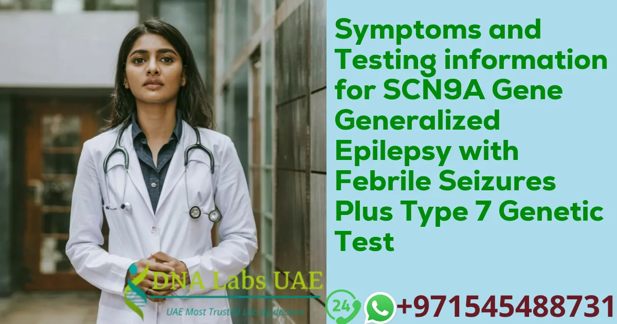 Symptoms and Testing information for SCN9A Gene Generalized Epilepsy with Febrile Seizures Plus Type 7 Genetic Test