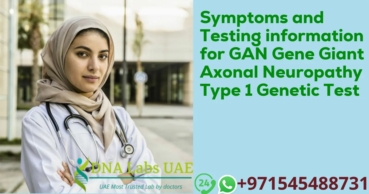 Symptoms and Testing information for GAN Gene Giant Axonal Neuropathy Type 1 Genetic Test