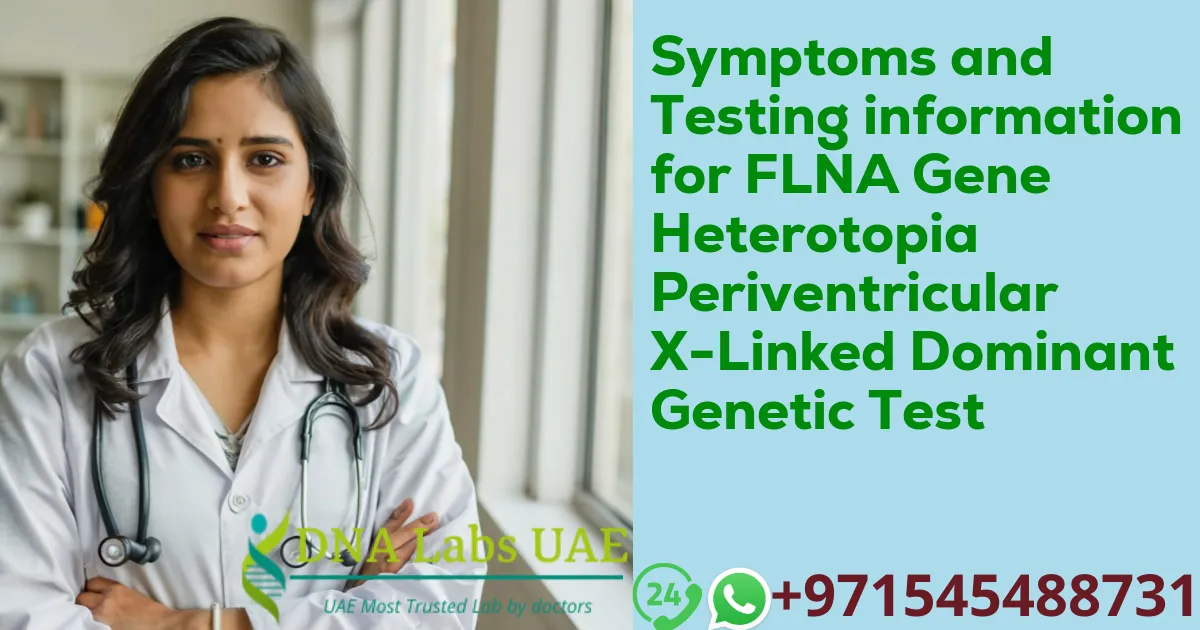 Symptoms and Testing information for FLNA Gene Heterotopia Periventricular X-Linked Dominant Genetic Test