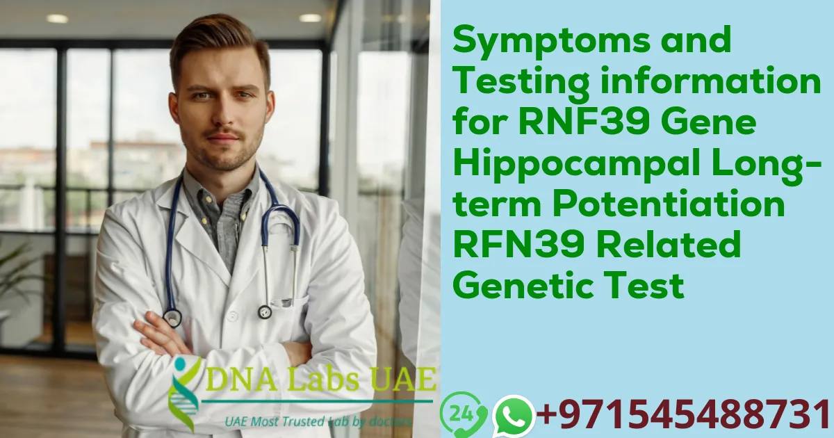 Symptoms and Testing information for RNF39 Gene Hippocampal Long-term Potentiation RFN39 Related Genetic Test