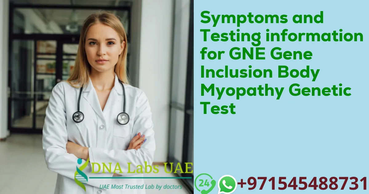 Symptoms and Testing information for GNE Gene Inclusion Body Myopathy Genetic Test