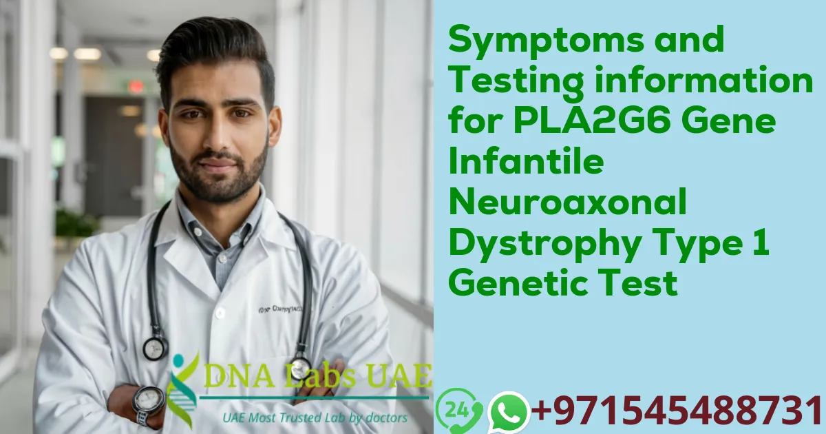 Symptoms and Testing information for PLA2G6 Gene Infantile Neuroaxonal Dystrophy Type 1 Genetic Test